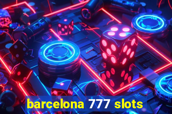 barcelona 777 slots